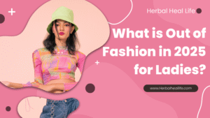 What is Out of Fashion in 2025 for Ladies?